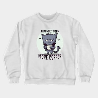Frankly, I Need More Coffee | Frankenstein Cat With Bat And Mug Crewneck Sweatshirt